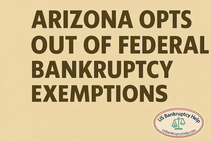 Muted earth-tone Arizona desert graphic with large bold headline ‘Arizona Opts Out of Federal Bankruptcy Exemptions,’ saguaro and mesa accents, and the US Bankruptcy Help logo in the bottom right for clear branding.