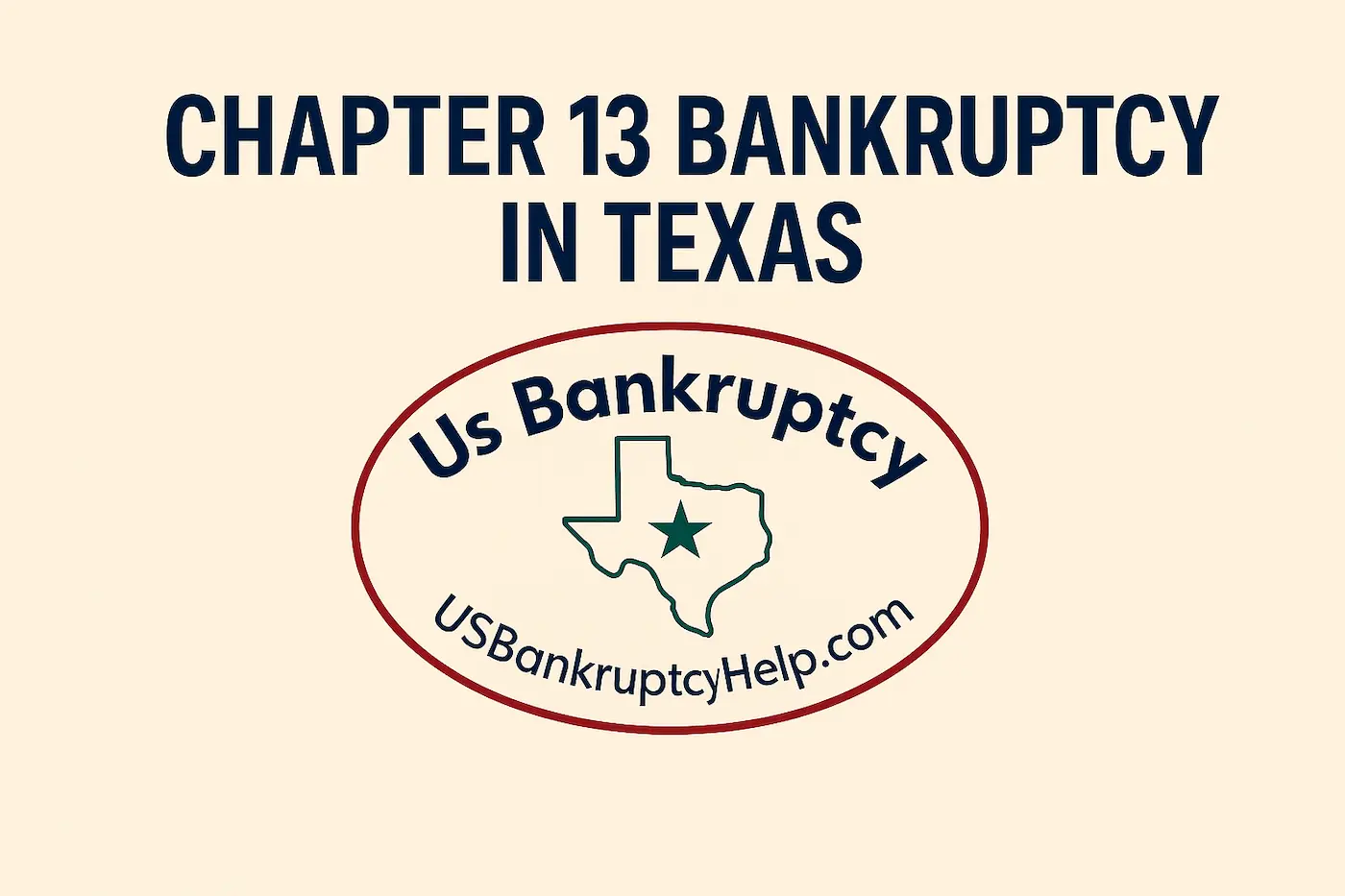 Hero image for Chapter 13 Bankruptcy in Texas featuring the US Bankruptcy Help logo with a Texas outline and star, beige background, and bold navy text reading ‘Chapter 13 Bankruptcy in Texas’—used on usbankruptcyhelp.com to reinforce Texas-specific bankruptcy branding