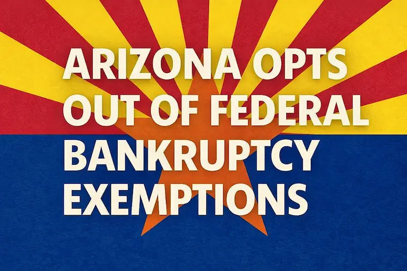 Graphic with Arizona flag stating Arizona Opts Out of Federal Bankruptcy Exemptions.