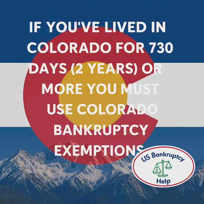 Informational Colorado bankruptcy graphic showing the Colorado state flag over snow-covered Rocky Mountains with bold text reading “If you’ve lived in Colorado for 730 days (2 years) or more you must use Colorado bankruptcy exemptions” and the US Bankruptcy Help logo in the bottom right corner.